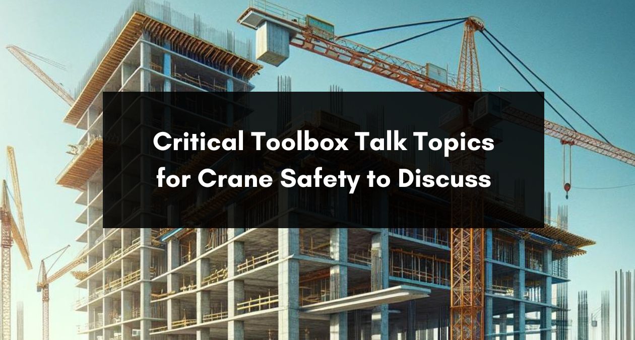 Toolbox Talks for Crane Safety 10 Very Critical Ideas To Discuss